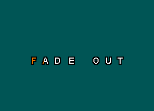 FADE OUT