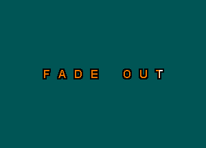 FADE OUT