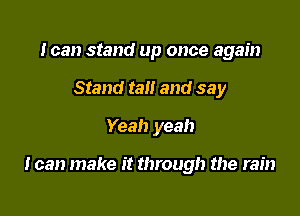 Joan stand up once again
Stand tall and say

Yeah yeah

I can make it through the rain