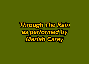 Through The Rain

as performed by
Mariah Carey