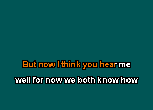 But now I think you hear me

well for now we both know how