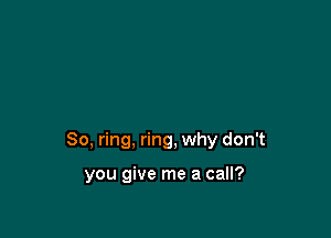 80, ring, ring, why don't

you give me a call?