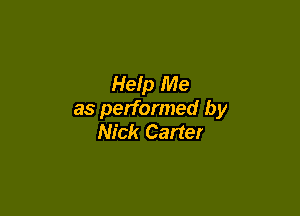 Help Me

as performed by
Nick Carter