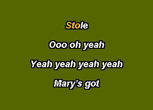 State

000 oh yeah

Yeah yeah yeah yeah

Mary's got