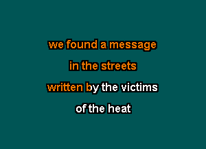 we found a message

in the streets
written by the victims
of the heat