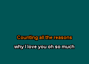 Counting all the reasons

why I love you oh so much