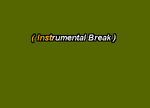 ( Instrumental Break )