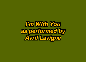 I'm With You

as performed by
Avril Lavigne