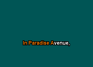 In Paradise Avenue,