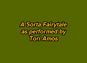 A Sorta Fairytafe

as performed by
Tori Amos