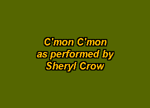 C'mon C'mon

as performed by
Sheryl Crow