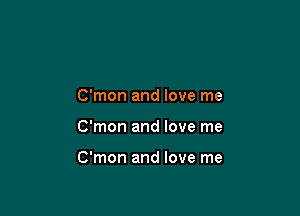 C'mon and love me

C'mon and love me

C'mon and love me