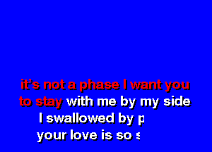 2 a phase I want you
to stay with me by my side