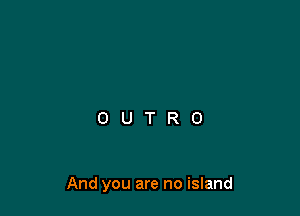 And you are no island