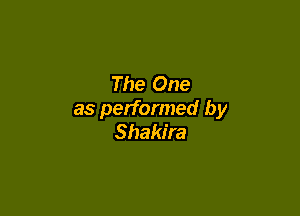 The One

as performed by
Shakira