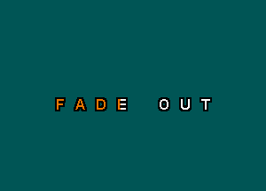 FADE OUT