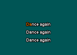 Dance again

Dance again

Dance again