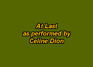 At Last

as performed by
Celine Dion