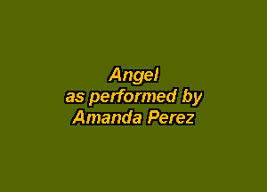 Ange!

as performed by
Amanda Perez