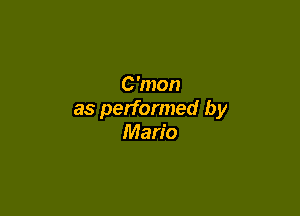 C'mon

as performed by
Mario