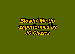 Blowin' Me Up

as performed by
JC Chasez