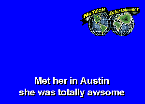 Met her in Austin
she was totally awsome