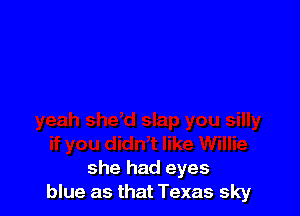 she had eyes
blue as that Texas sky