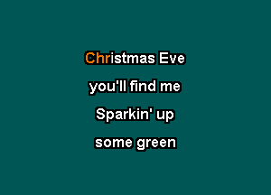 Christmas Eve

you'll fund me

Sparkin' up

some green