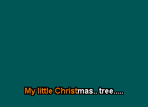 My little Christmas. tree .....