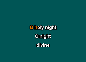 0 holy night

0 night

divine