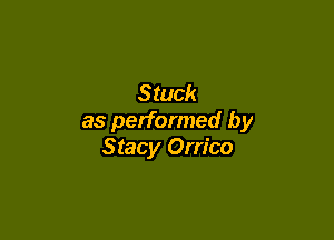 Stuck

as performed by
Stacy Om'co