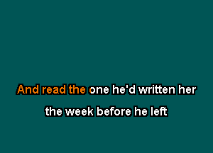 And read the one he'd written her

the week before he left