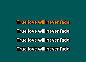 True love will never fade

True love will never fade

True love will never fade

True love will never fade