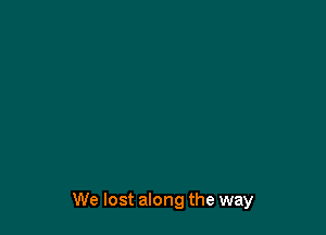 We lost along the way