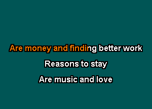 Are money and funding betterwork

Reasons to stay

Are music and love