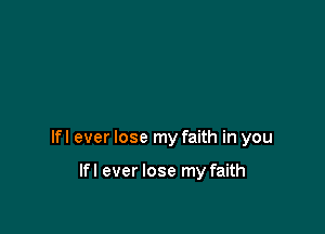 lfl ever lose my faith in you

lfl ever lose my faith