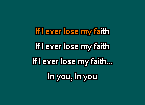 lfl ever lose my faith

lfl ever lose my faith

lfl ever lose my faith...

In you, In you