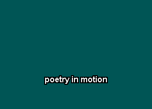 poetry in motion