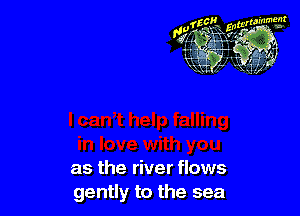 as the river flows
gently to the sea