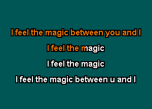 Ifeel the magic between you and I

Ifeel the magic

Ifeel the magic

Ifeel the magic between u and I