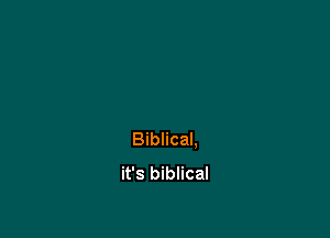 Biblical.
it's biblical