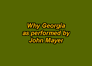 Why Georgia

as performed by
John Mayer