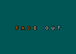 FADE OUT