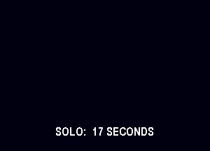 SOLOI 17 SECONDS