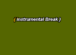 ( Instrumental Break)