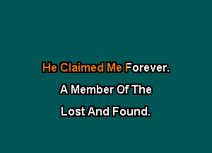 He Claimed Me Forever.

A Member OfThe
Lost And Found.