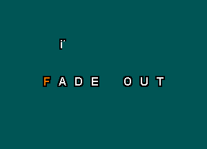 FADE OUT