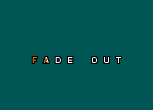 FADE OUT