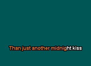 Than just another midnight kiss