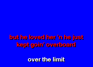 over the limit